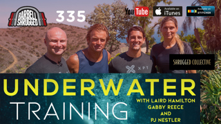 Barbell Shrugged — Laird Hamilton, Gabby Reece, and PJ Nestler: Underwater Training — 335
