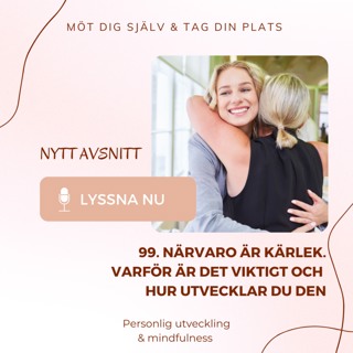 99. Närvaro är kärlek, varför är det viktigt och hur du utvecklar den