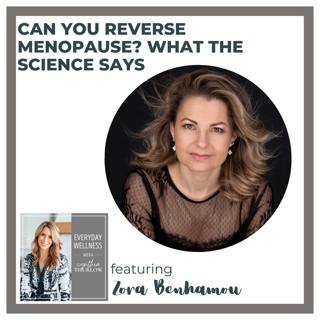Ep. 480 Can You Reverse Menopause? What the Science Says with Zora Benhamou