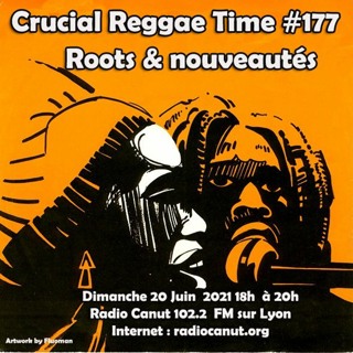 Crucial Reggae Time #177 20062021 2 Heures Roots & Nouveautés