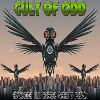 Cult Of Odd: Episode 112 -Birds Aren't Real!
