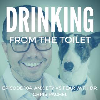 #104: Anxiety vs Fear with Dr. Chris Pachel