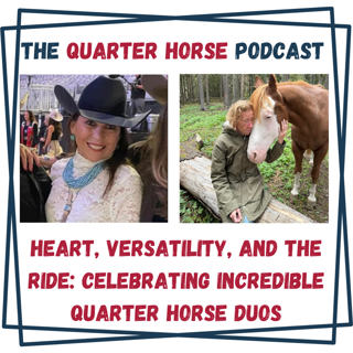 Heart, Versatility, and the Ride: Celebrating Incredible Quarter Horse Duos