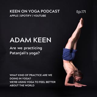 #171 Adam Keen - Are we practicing Patanjali's yoga?