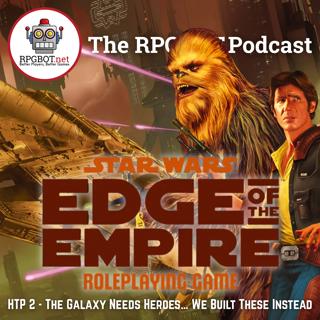HOW TO PLAY STAR WARS: EDGE OF THE EMPIRE 2: The Galaxy Needs Heroes… We Built These Instead