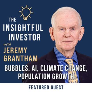 #12 - Jeremy Grantham: Bubbles, AI, Climate Change, Population Growth