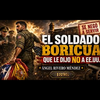 Ángel Rivero Méndez: el soldado puertorriqueño que le dijo no a Estados Unidos en 1898