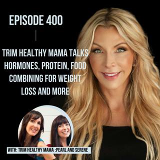 400. Trim Healthy Mama Talks Hormones, Protein, Food Combining for Weight Loss and More