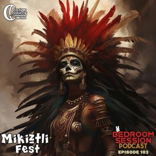 Bedroom Session Ep 103. Mikiztli Fest Mix