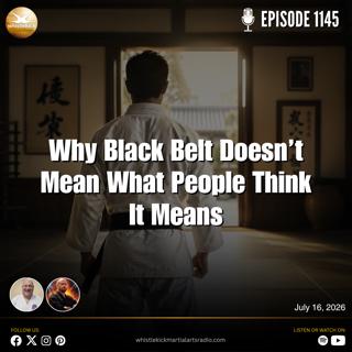 Episode 1145 - Why Black Belt Doesn't Mean What People Think It Means