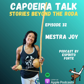 Ep. 32 - Mestra Joy Capoeira • Brasil New York