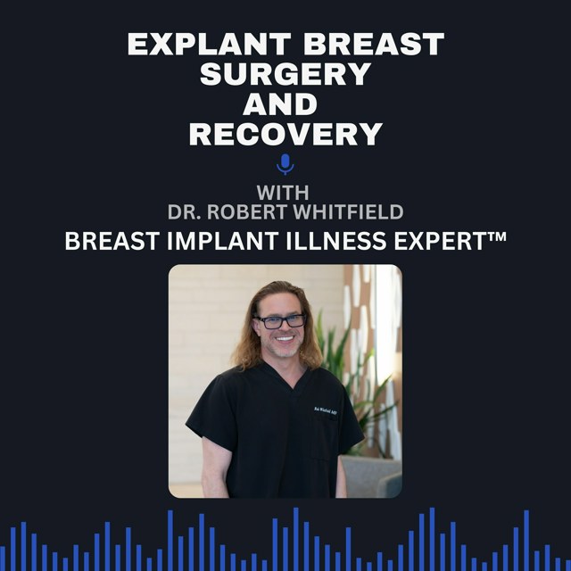 Breast Implants, Explant Surgery, and Breast Implant Illness with Robert Whitfield MD