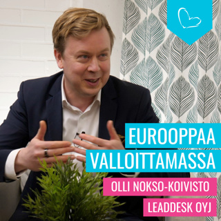 Eurooppaa valloittamassa. Vieraana Olli Nokso-Koivisto, Leaddesk Oyj