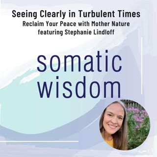 S5 E18 Seeing Clearly in Turbulent Times - Reclaim Your Peace with Stephanie Lindloff