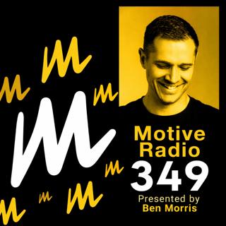 Episode 349: Motive Radio 349 - Presented by Ben Morris
