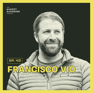 43: The Epic Story Of Regenerative Agriculture In Patagonia: Small Farms Big Wilderness | Francisco Vio