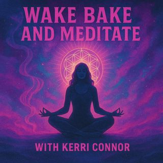 Kerri Connor - Wake, Bake, and Meditate: Cannabis Meets Spirituality