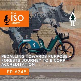 #246 Pedalling Towards Purpose – Forests Journey To B Corp Accreditation
