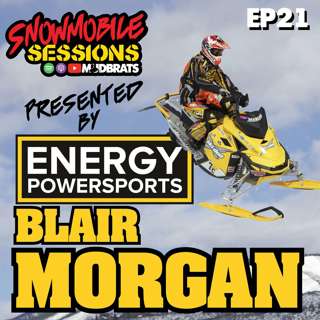 Energy Powersports Presents BLAIR MORGAN | Snowmobile Sessions Live Podcast | EP21