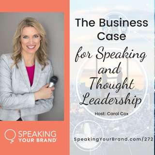 272: The Business Case for Speaking and Thought Leadership with Carol Cox