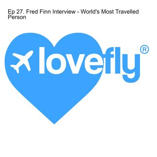 Ep. 27 - Fred Finn - World’s Most Travelled Person...most of it on Concorde