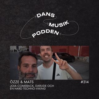 314. Özze & Mats – Joia-comeback, Darude och en hard techno-viking
