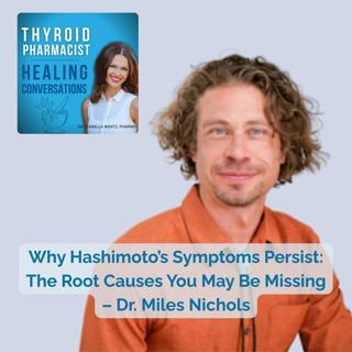 119: Why Hashimoto’s Symptoms Persist: The Root Causes You May Be Missing – Dr. Miles Nichols