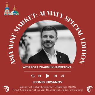 Ep. 2746 From Almaty to Verona: Inside the Italian Sommelier Challenge with Leonid Kirsanov | Asia Wine Market