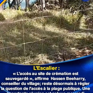 L’Escalier : « L’accès au site de crémation est sauvegardé », affirme Hassen Beeharry, conseiller du village; reste désormais à régler la question de l’accès à la plage publique. Une importante réunion est prévue mercredi
