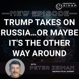 Trump Takes on Russia…or Maybe It's the Other Way Around || Peter Zeihan