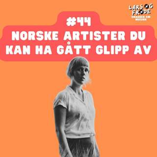 44 - Norske artister du kan ha gått glipp av