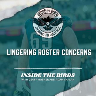 ITB: What Are Any Lingering Roster Concerns For The Eagles?