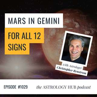 Mars in Gemini: The Unexpected Way to Get What You Want (+ Horoscopes for All 12 Signs) w/ Christopher Renstrom