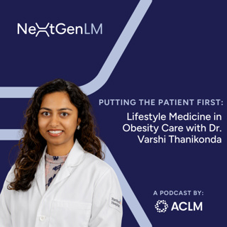 Putting the Patient First: Lifestyle Medicine in Obesity Care with Dr. Varshi Thanikonda