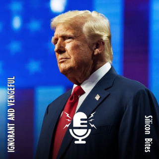 Silicon Bites #125 - Ignorant and Vengeful, Trump Demands that the World Kiss his Voluminous A***