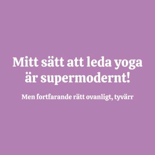 41. Mitt sätt att leda yoga är modernt, men ändå ovanligt - tyvärr