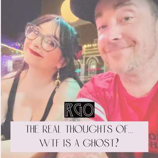 45. The Real Thoughts Of... WTF is a Ghost??