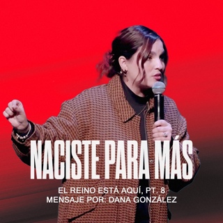 De temor a propósito con Jesús | El Reino Está Aquí, Pt. 8 | Dana González