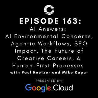 #163: AI Answers - AI Environmental Concerns, Agentic Workflows, SEO Impact, The Future of Creative Careers, & Human-First Processes