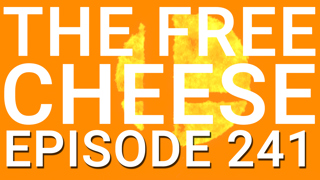 The Free Cheese Episode 241: I'm Covered in Blood