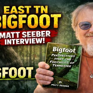 Matt Seeber_ East TN Bigfoot