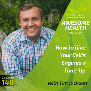 148: How to Give Your Cell's Engines a Tune-Up - with Dr. Tim Jackson