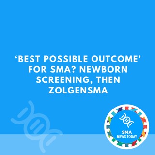 ‘Best Possible Outcome’ for SMA? Newborn Screening, Then Zolgensma