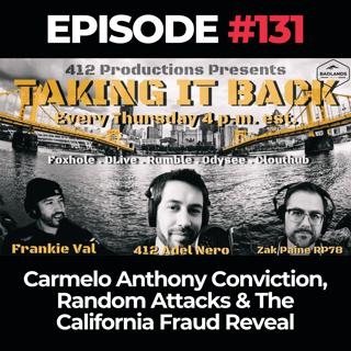 Taking it Back Ep. 131: Carmelo Anthony Conviction, Random Attacks & The California Fraud Reveal