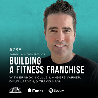 Building a Fitness Franchise w/ Brandon Cullen, Anders Varner, Doug Larson, and Travis Mash #788