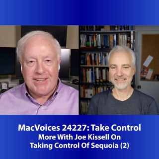 MacVoices #24227: More With Joe Kissell On Taking Control Of Sequoia (2)