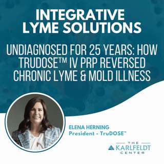 Elena Herning │ Undiagnosed for 25 Years: How TruDOSE™ IV PRP Reversed Chronic Lyme & Mold Illness