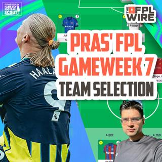 Pras' Gameweek 7 Team Selection | The FPL Wire | Fantasy Premier League Tips 2023/24