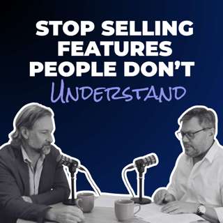 Stop Selling Features People Do Not Understand