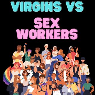 Virgins Vs Sex Workers